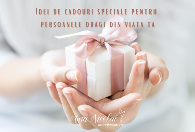 Idei de cadouri speciale pentru persoanele dragi din viata ta